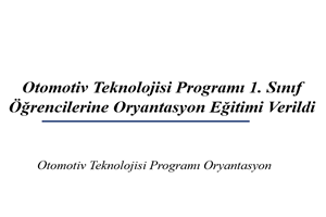 Otomotiv Teknolojisi Programında 2026–2027 Eğitim Öğretim Yılı Oryantasyon Etkinliği Gerçekleştirildi